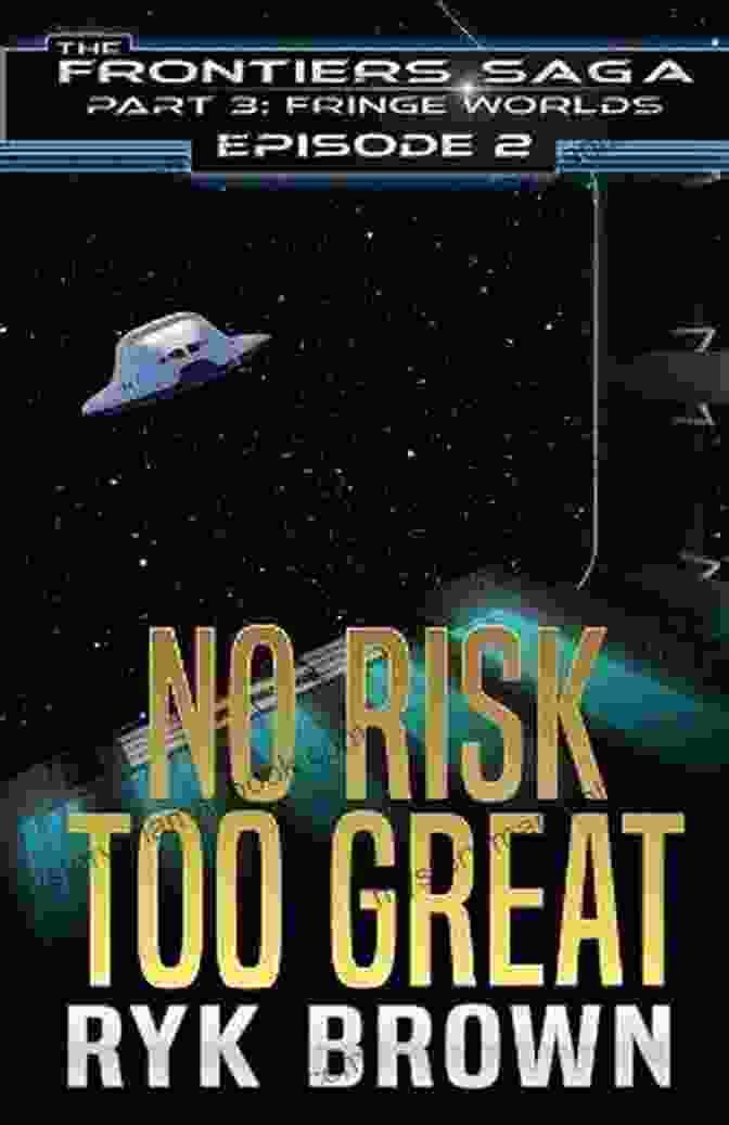 EP No Risk Too Great: The Frontiers Saga, Part 1 An Adventure Beyond The Boundaries Ep #2 No Risk Too Great (The Frontiers Saga Part 3: Fringe Worlds)