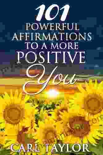 101 Powerful Affirmations To A More Positive You