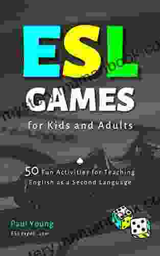 ESL Games For Kids And Adults: 50 Fun Activities For Teaching English As A Second Language