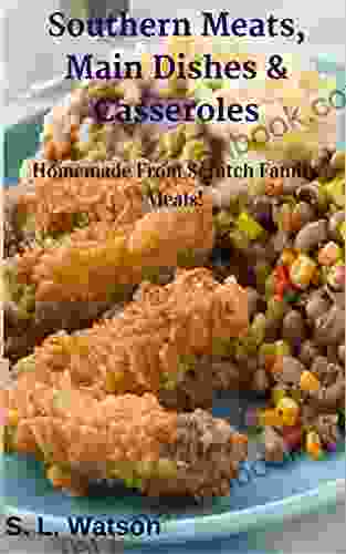 Southern Meats Main Dishes Casseroles: Homemade From Scratch Family Meals (Southern Cooking Recipes)