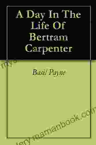 A Day In The Life Of Bertram Carpenter
