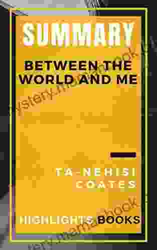 SUMMARY Between The World And Me Ta Nehisi Coates Ebooks Highlights And Key Concepts Save Money And Time Reading Summaries