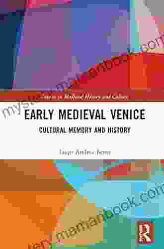 Early Medieval Venice: Cultural Memory And History (Studies In Medieval History And Culture)