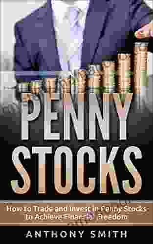 Penny Stocks: How To Trade And Invest In Penny Stocks To Achieve Financial Freedom