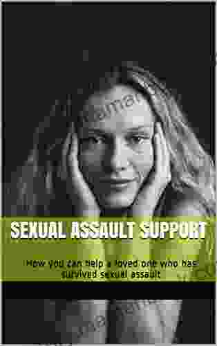 Sexual Assault Support: How You Can Help A Loved One Who Has Survived Sexual Assault