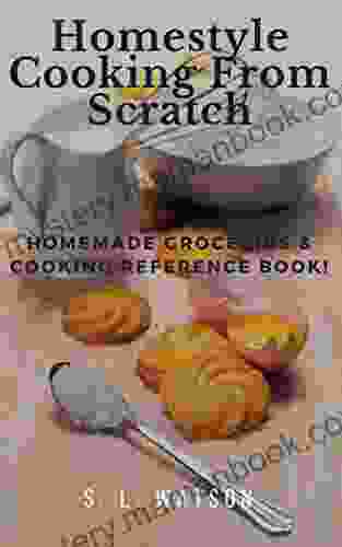 Homestyle Cooking From Scratch: Homemade Groceries Cooking Reference (Southern Cooking Recipes)