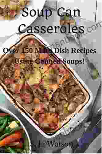 Soup Can Casseroles: Over 150 Main Dish Recipes Using Canned Soups (Southern Cooking Recipes)