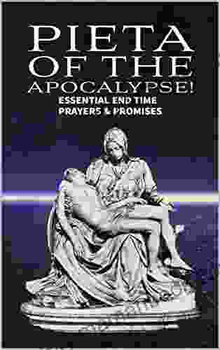 Pieta Of The Apocalypse: Essential End Time Prayers And Promises (Mother And Refuge Of The End Times)