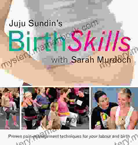 Birth Skills: Proven Pain Management Techniques For Your Labour And Birth