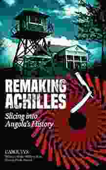Remaking Achilles: Slicing Into Angola S History