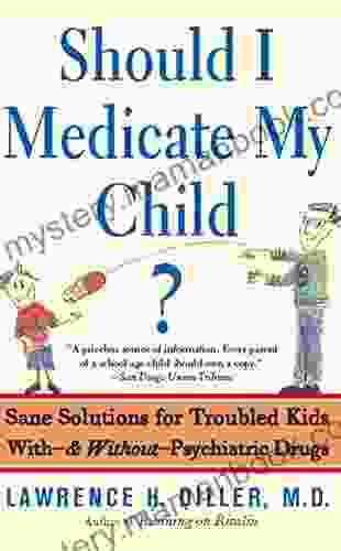 Should I Medicate My Child?: Sane Solutions For Troubled Kids With And Without Psychiatric Drugs