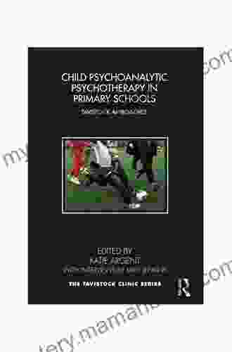 Child Psychoanalytic Psychotherapy In Primary Schools: Tavistock Approaches (Tavistock Clinic Series)