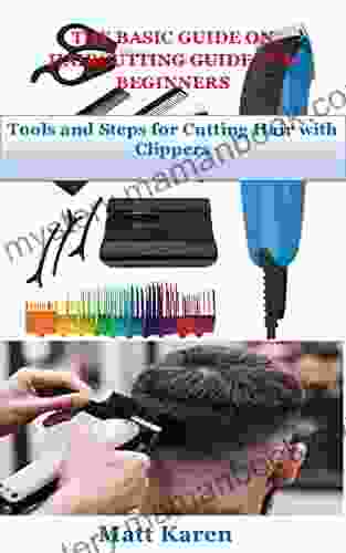 THE BASIC GUIDE ON HAIRCUTTING GUIDE FOR BEGINNERS: Tools And Steps For Cutting Hair With Clippers