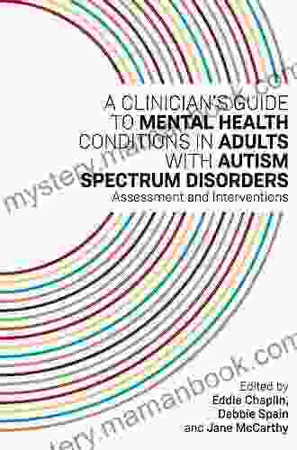 A Clinician S Guide To Mental Health Conditions In Adults With Autism Spectrum Disorders: Assessment And Interventions