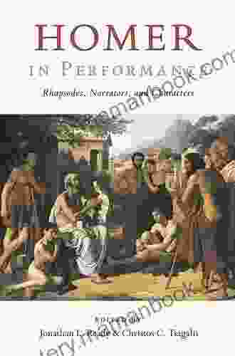 Homer In Performance: Rhapsodes Narrators And Characters (Ashley And Peter Larkin In Greek And Roman Culture)