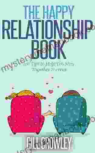 The Happy Relationship Book: 101 Tips To Help You Stay Together Forever