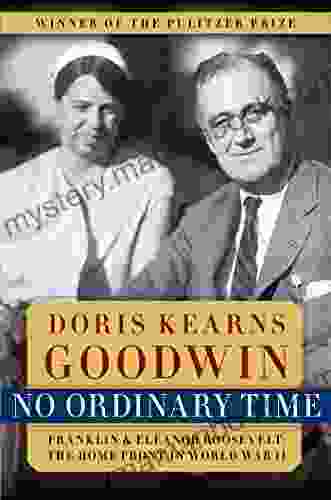 No Ordinary Time: Franklin Eleanor Roosevelt: The Home Front In World War II