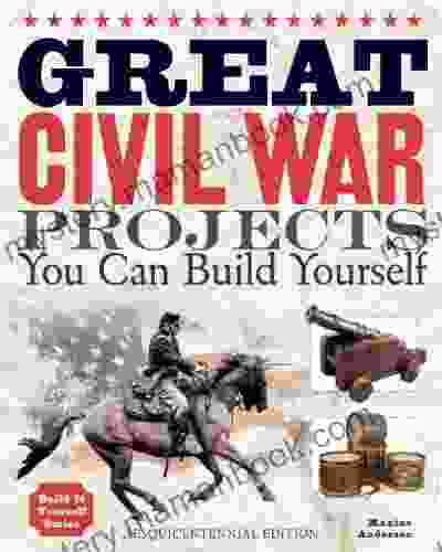 Great Civil War Projects: You Can Build Yourself (Build It Yourself)