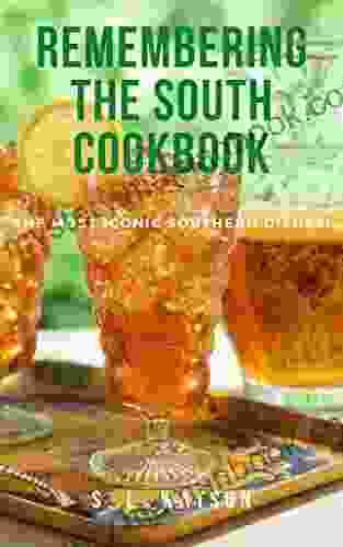 Remembering The South Cookbook: The Most Iconic Southern Dishes (Remembering Southern Heritage 1)