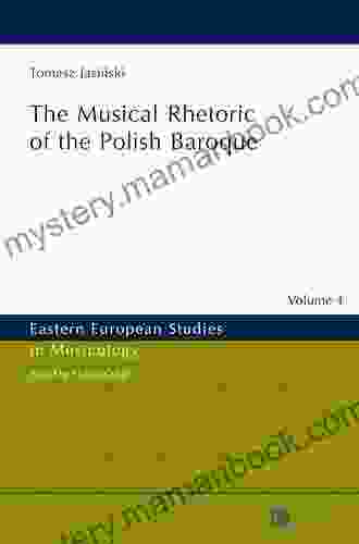 The Musical Rhetoric Of The Polish Baroque (Eastern European Studies In Musicology 4)