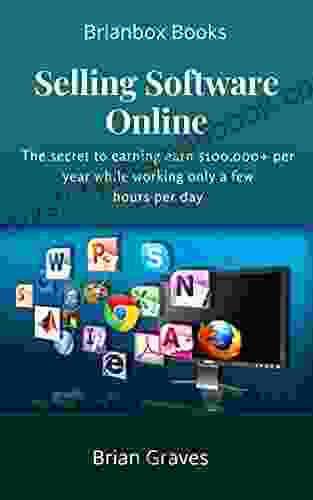Selling Software Online: The Secret To Earning Earn $100 000+ Per Year While Working Only A Few Hours Per Day