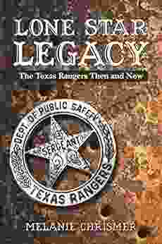 LONE STAR LEGACY: The Texas Rangers Then And Now
