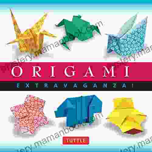 Origami Extravaganza : Make Dozens Of Fun And Easy Origami Projects With This Huge Origami Book: Includes 38 Projects: Great For Kids And Adults