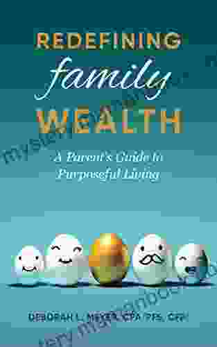 Redefining Family Wealth: A Parent S Guide To Purposeful Living