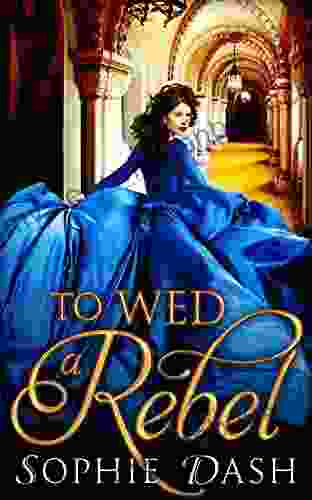 To Wed A Rebel: A Sweeping Regency Romance Perfect For Fans Of Netflix S Bridgerton