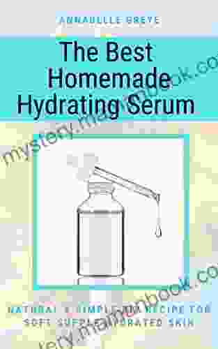 The Best Homemade Hydrating Serum: NATURAL SIMPLE DIY RECIPE FOR SOFT SUPPLE HYDRATED SKIN