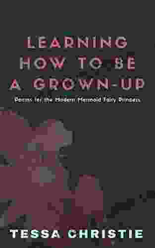 Learning How To Be A Grown Up: Poems For The Modern Mermaid Fairy Princess