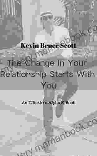 The Change In Your Relationship Starts With You: What If You Showed Up As The Man You Were Meant To Be?